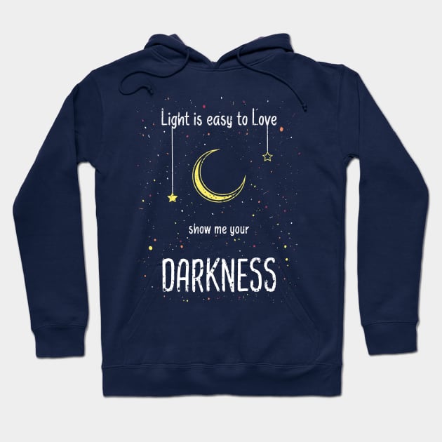 Light is easy to love. Show me your darkness Hoodie by psychoshadow